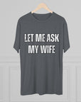 Let Me Ask My Wife T-Shirt | She Said No Tee, Funny Couple Humor