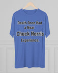 Chuck Norris Shirt Funny | Death Had a Near Experience Tee | Retro Humor Shirt | Funny Quote T-Shirt | Joke Gift | triblend soft shirt