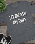 Let Me Ask My Wife T-Shirt | She Said No Tee, Funny Couple Humor