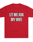 Let Me Ask My Wife T-Shirt | She Said No Tee, Funny Couple Humor