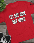 Let Me Ask My Wife T-Shirt | She Said No Tee, Funny Couple Humor