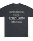 Chuck Norris Shirt Funny | Death Had a Near Experience Tee | Retro Humor Shirt | Funny Quote T-Shirt | Joke Gift | triblend soft shirt