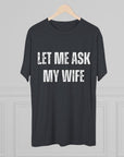 Let Me Ask My Wife T-Shirt | She Said No Tee, Funny Couple Humor