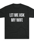 Let Me Ask My Wife T-Shirt | She Said No Tee, Funny Couple Humor
