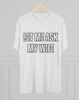 Let Me Ask My Wife T-Shirt | She Said No Tee, Funny Couple Humor