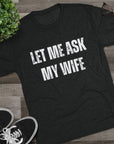 Let Me Ask My Wife T-Shirt | She Said No Tee, Funny Couple Humor