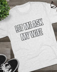 Let Me Ask My Wife T-Shirt | She Said No Tee, Funny Couple Humor