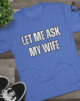 Let Me Ask My Wife T-Shirt | She Said No Tee, Funny Couple Humor