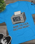 PC Load Letter printer graphic Tee | "What the fuck does that mean?!"