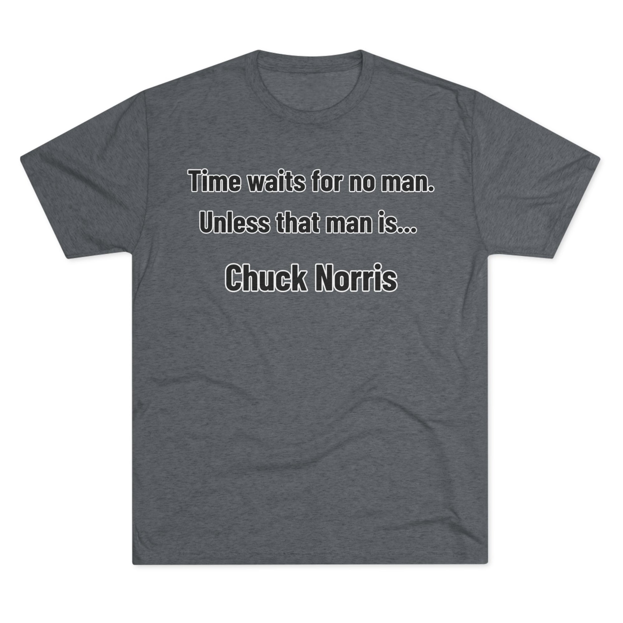 Time Waits for No One Except Chuck Norris Shirt | Funny Quote Tee | Retro Humor Shirt | Dad Joke Gift | Triblend buttery soft shirt