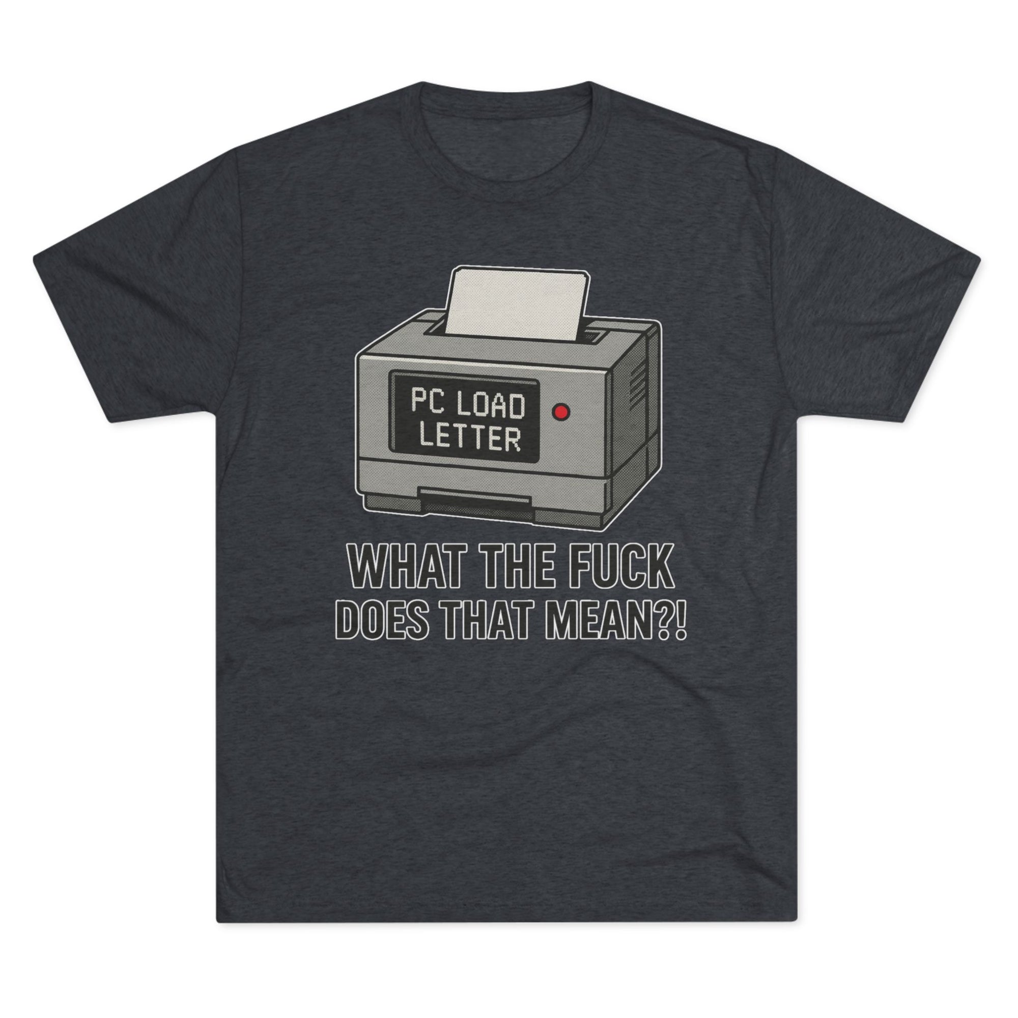 PC Load Letter printer graphic Tee | "What the fuck does that mean?!"