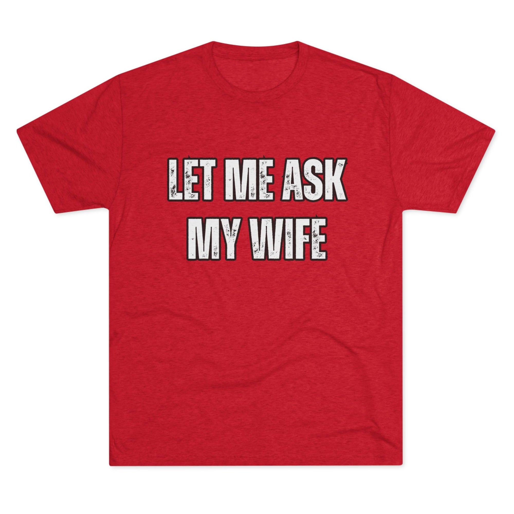 Let Me Ask My Wife T-Shirt | She Said No Tee, Funny Couple Humor