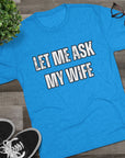Let Me Ask My Wife T-Shirt | She Said No Tee, Funny Couple Humor