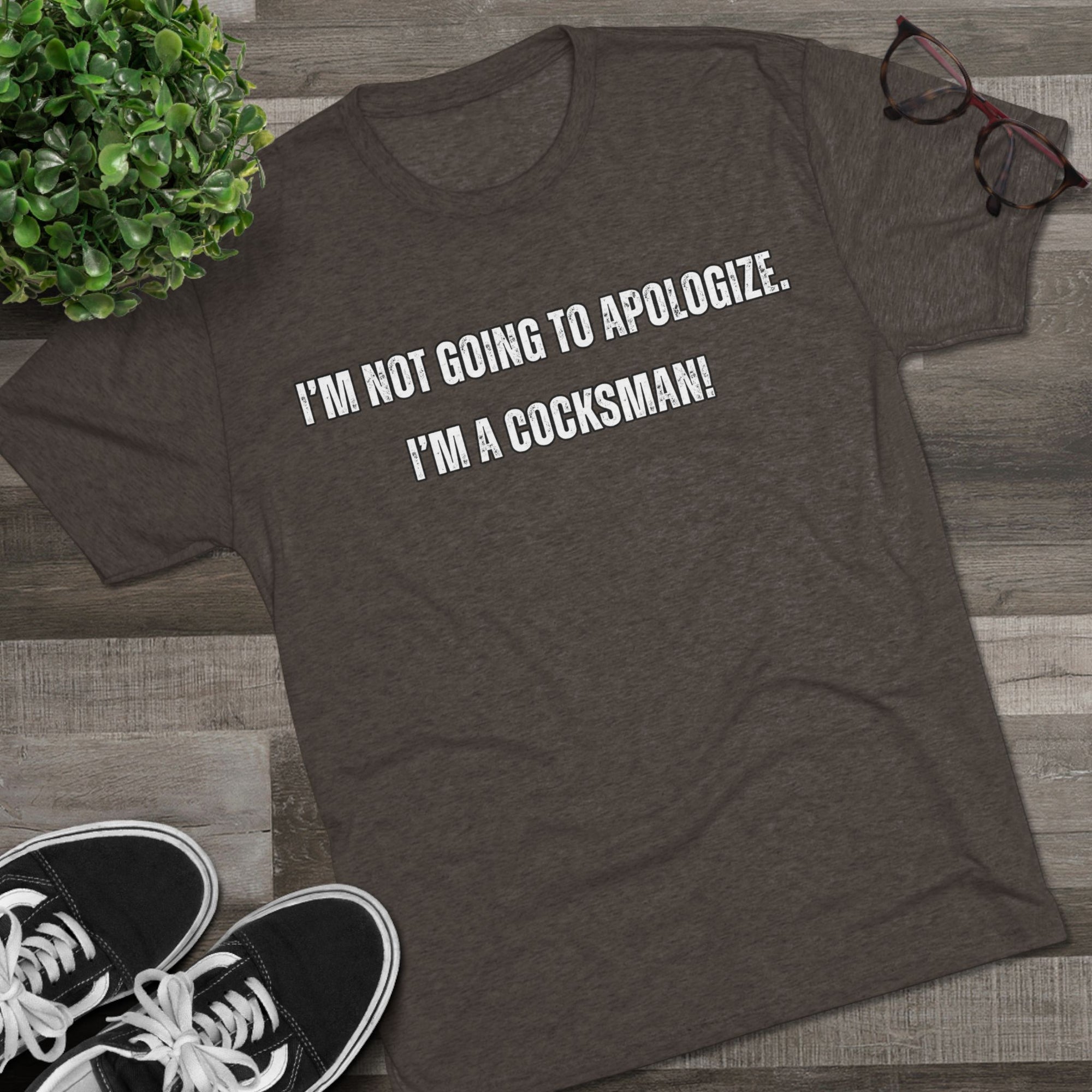 I'm Not Going to Apologize I'm a Cocksman T-Shirt | Movie Quote Triblend Tee | Funny Movie Gift