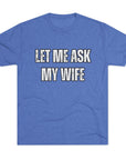 Let Me Ask My Wife T-Shirt | She Said No Tee, Funny Couple Humor
