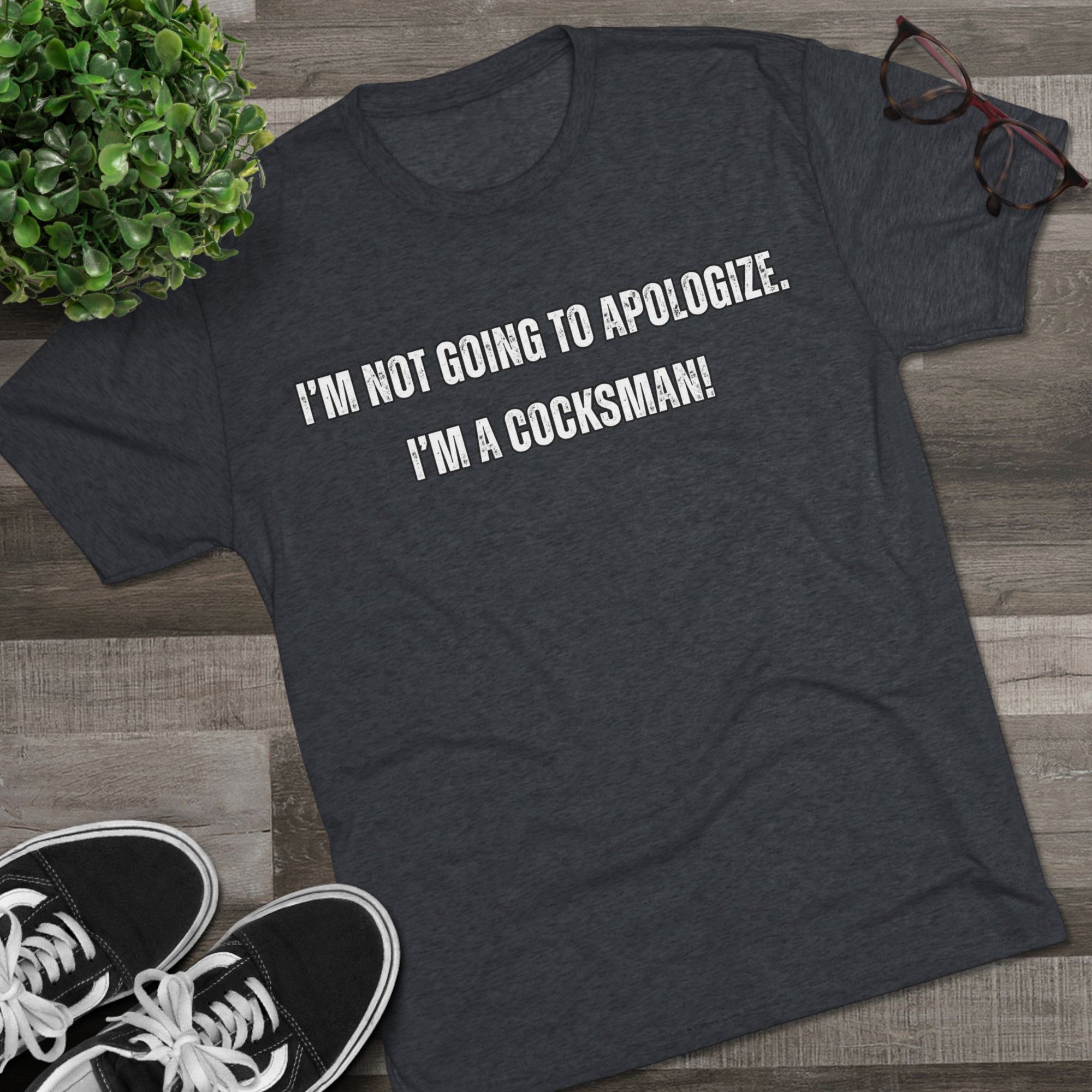 I'm Not Going to Apologize I'm a Cocksman T-Shirt | Movie Quote Triblend Tee | Funny Movie Gift