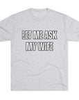 Let Me Ask My Wife T-Shirt | She Said No Tee, Funny Couple Humor
