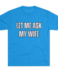 Let Me Ask My Wife T-Shirt | She Said No Tee, Funny Couple Humor