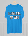 Let Me Ask My Wife T-Shirt | She Said No Tee, Funny Couple Humor