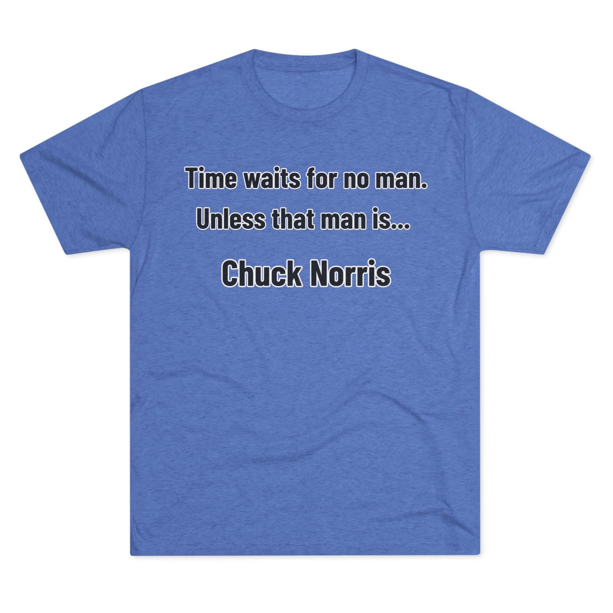 Time Waits for No One Except Chuck Norris Shirt | Funny Quote Tee | Retro Humor Shirt | Dad Joke Gift | Triblend buttery soft shirt