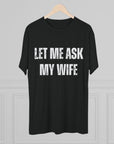 Let Me Ask My Wife T-Shirt | She Said No Tee, Funny Couple Humor