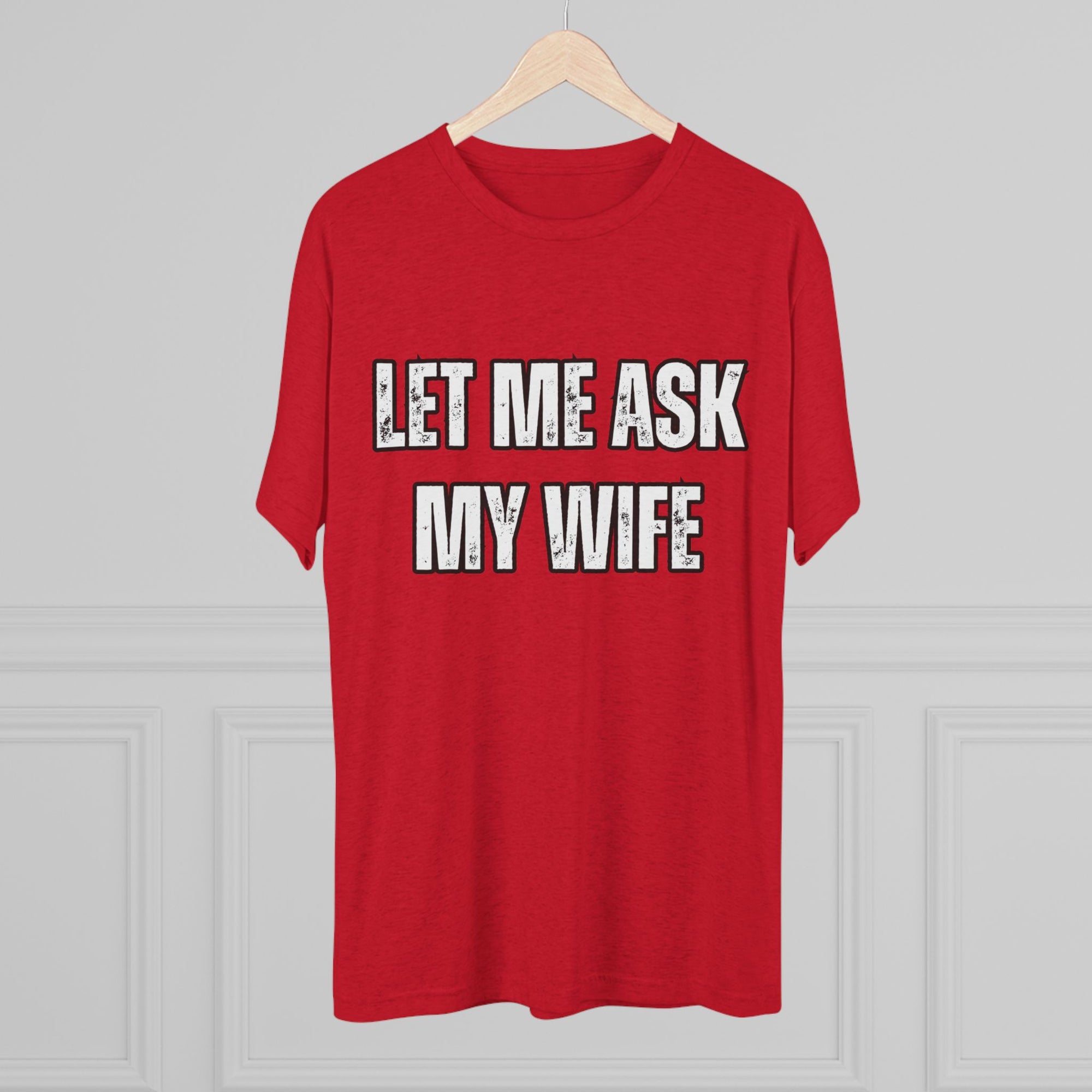 Let Me Ask My Wife T-Shirt | She Said No Tee, Funny Couple Humor