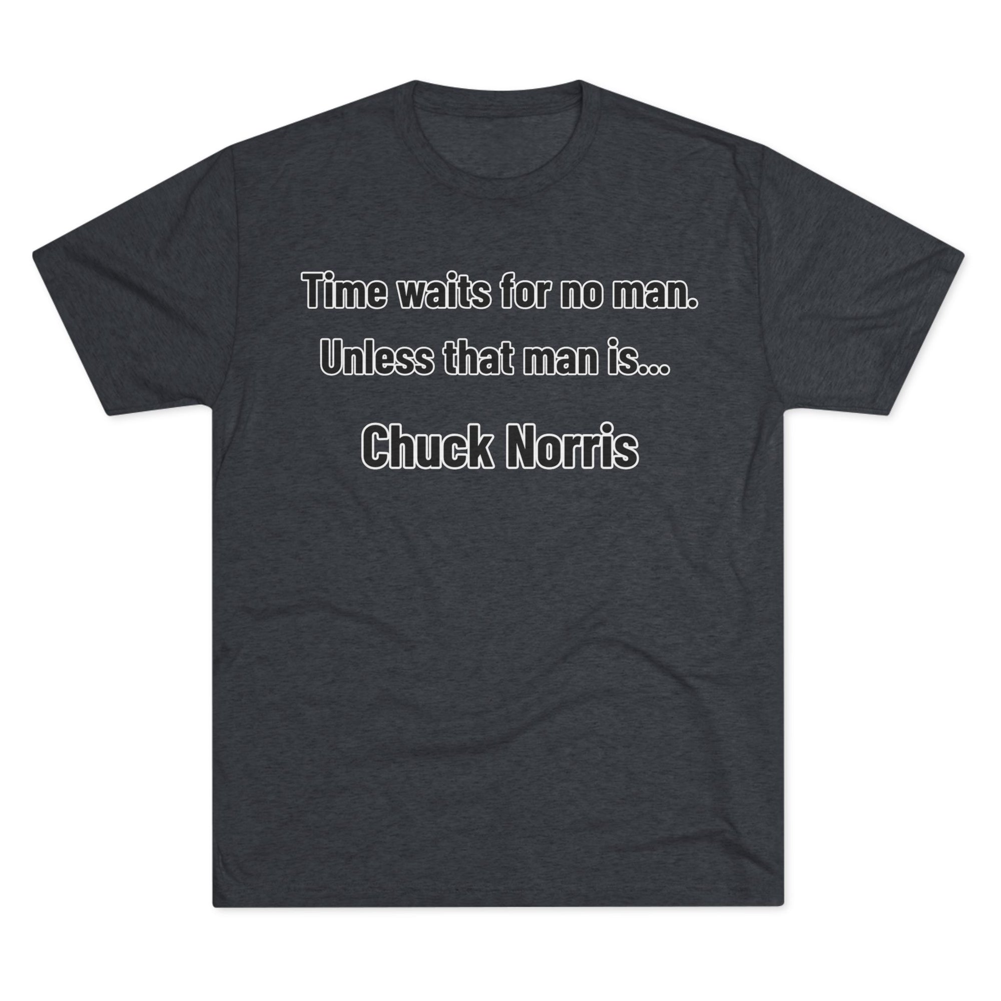 Time Waits for No One Except Chuck Norris Shirt | Funny Quote Tee | Retro Humor Shirt | Dad Joke Gift | Triblend buttery soft shirt