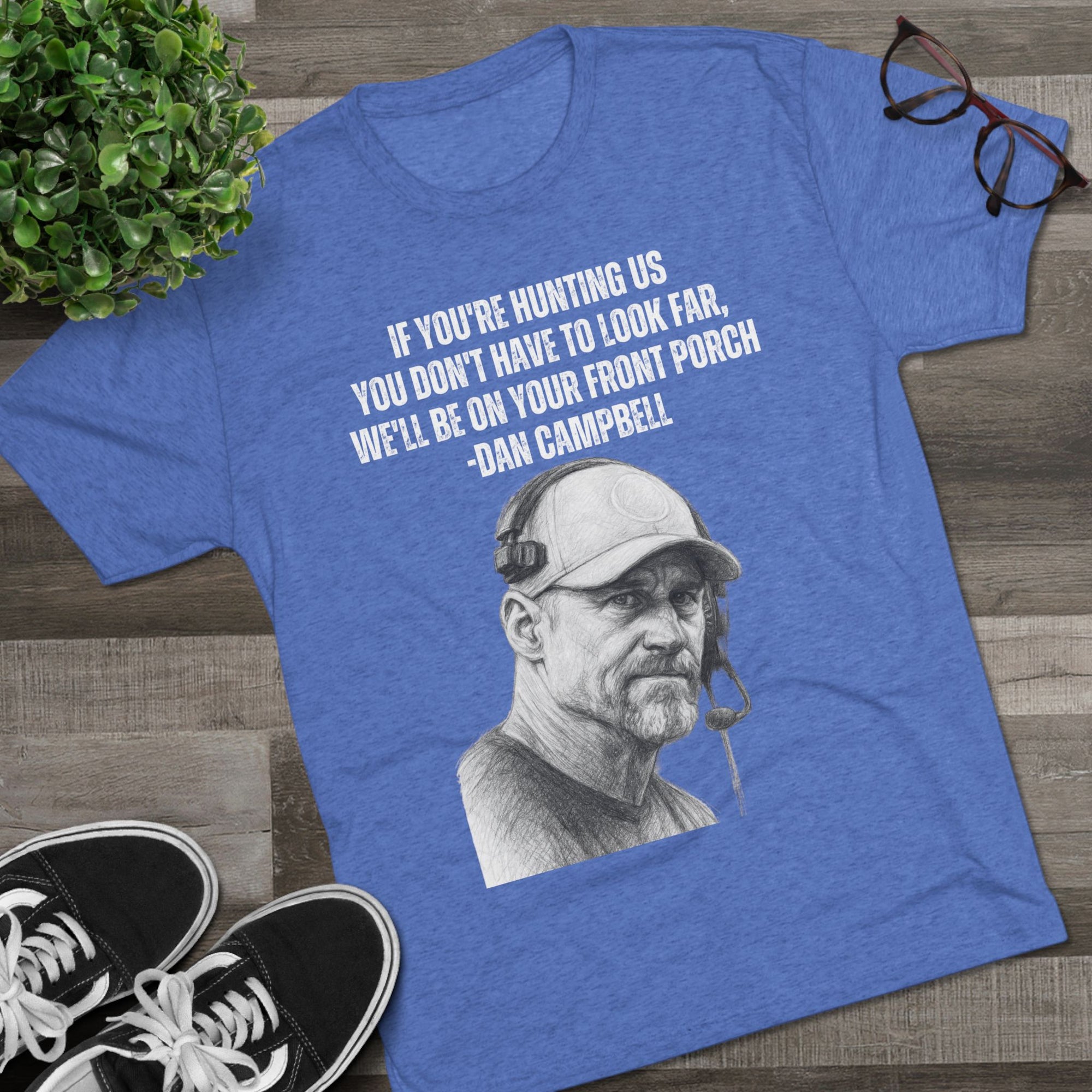 Tee Shirt, Motivational Hunting Quote, Lions Head Coach Dan Campbell, Unisex Crew, Tri-Blend, Sports Fans Gift, Game Day Apparel, Workout