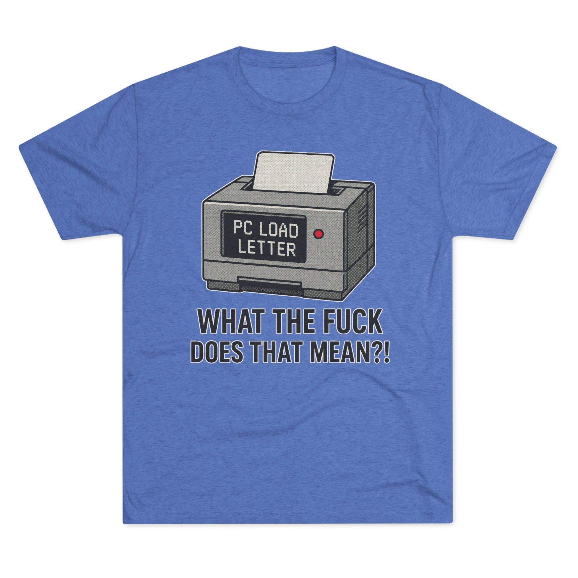 PC Load Letter printer graphic Tee | "What the fuck does that mean?!"