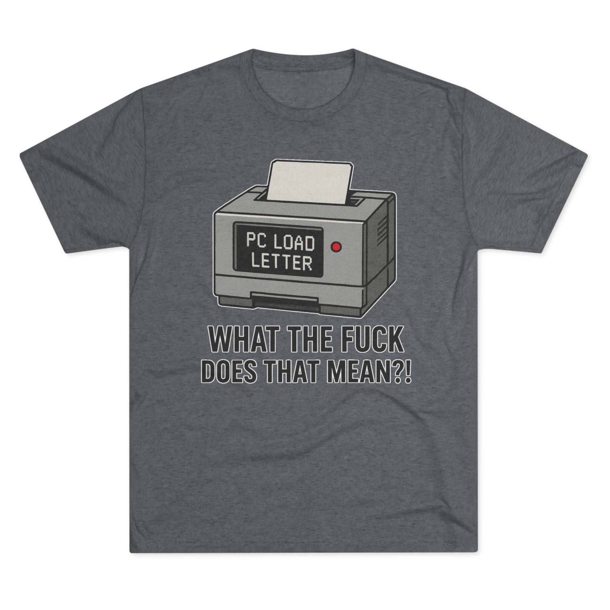 PC Load Letter printer graphic Tee | "What the fuck does that mean?!"