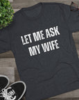 Let Me Ask My Wife T-Shirt | She Said No Tee, Funny Couple Humor