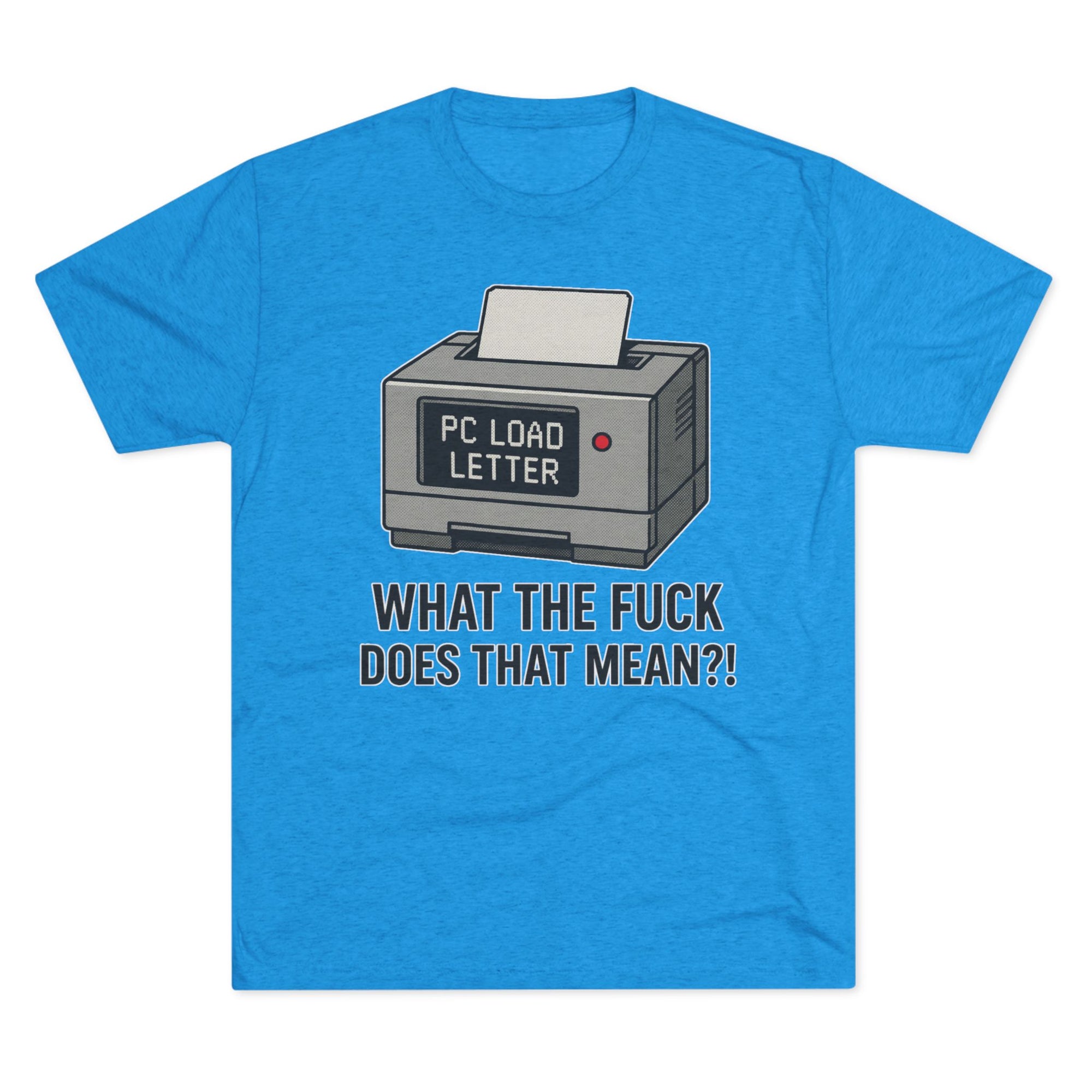 PC Load Letter printer graphic Tee | "What the fuck does that mean?!"