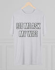 Let Me Ask My Wife T-Shirt | She Said No Tee, Funny Couple Humor