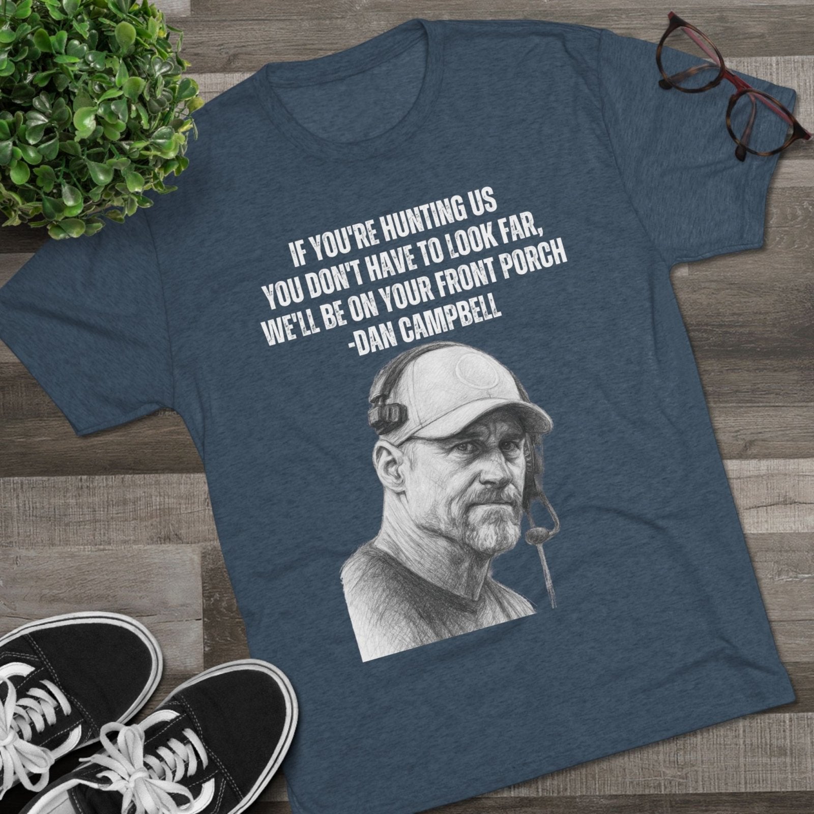 Tee Shirt, Motivational Hunting Quote, Lions Head Coach Dan Campbell, Unisex Crew, Tri - Blend, Sports Fans Gift, Game Day Apparel, Workout - Selden &amp; Kingsley