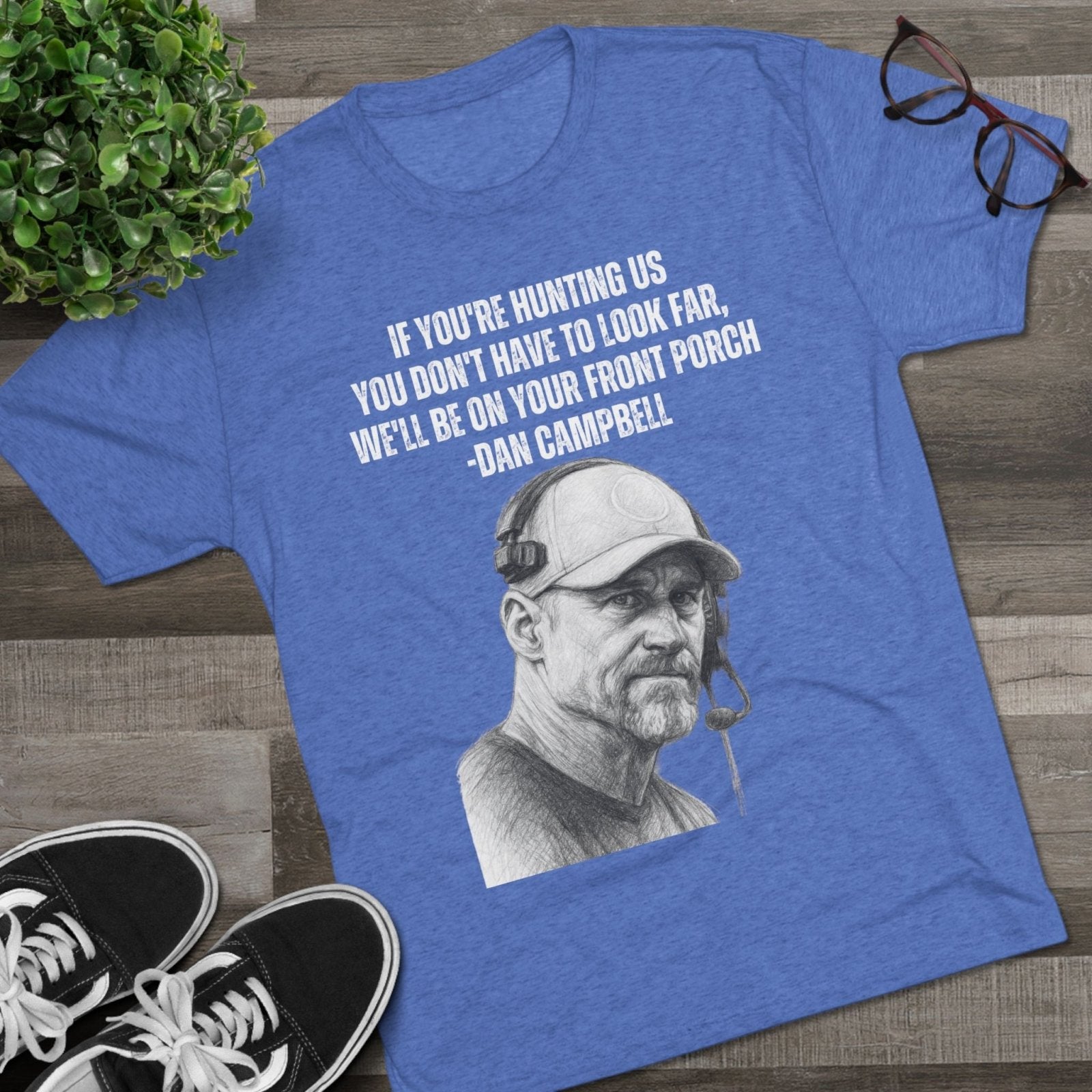 Tee Shirt, Motivational Hunting Quote, Lions Head Coach Dan Campbell, Unisex Crew, Tri - Blend, Sports Fans Gift, Game Day Apparel, Workout - Selden &amp; Kingsley