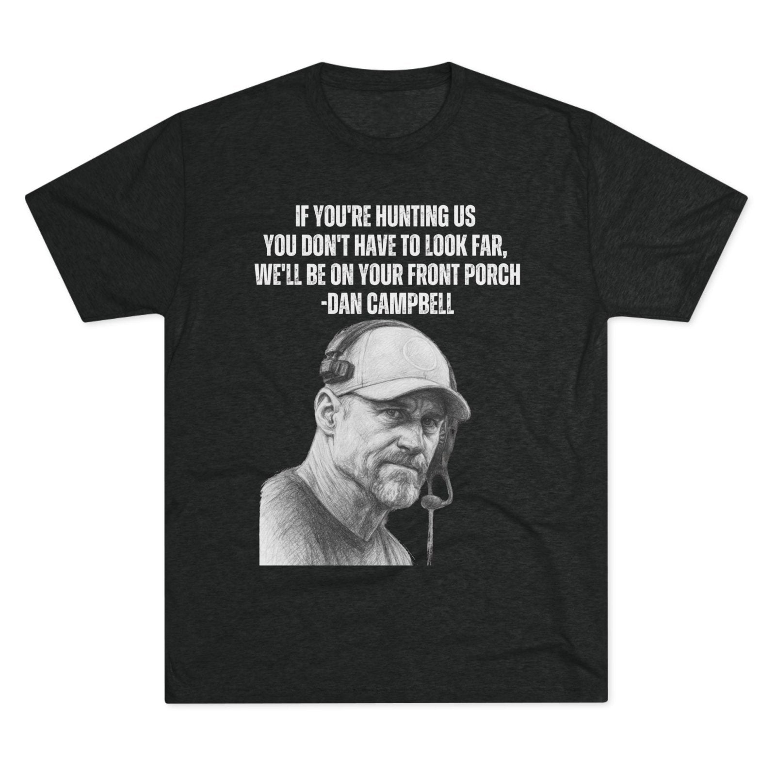 Tee Shirt, Motivational Hunting Quote, Lions Head Coach Dan Campbell, Unisex Crew, Tri - Blend, Sports Fans Gift, Game Day Apparel, Workout - Selden & Kingsley