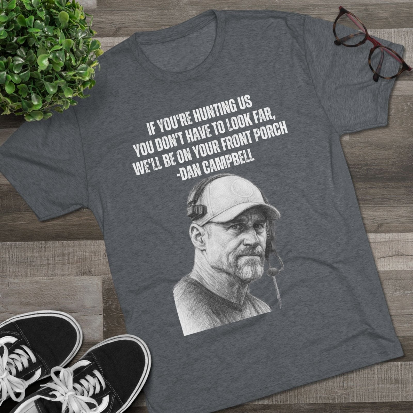 Tee Shirt, Motivational Hunting Quote, Lions Head Coach Dan Campbell, Unisex Crew, Tri - Blend, Sports Fans Gift, Game Day Apparel, Workout - Selden &amp; Kingsley