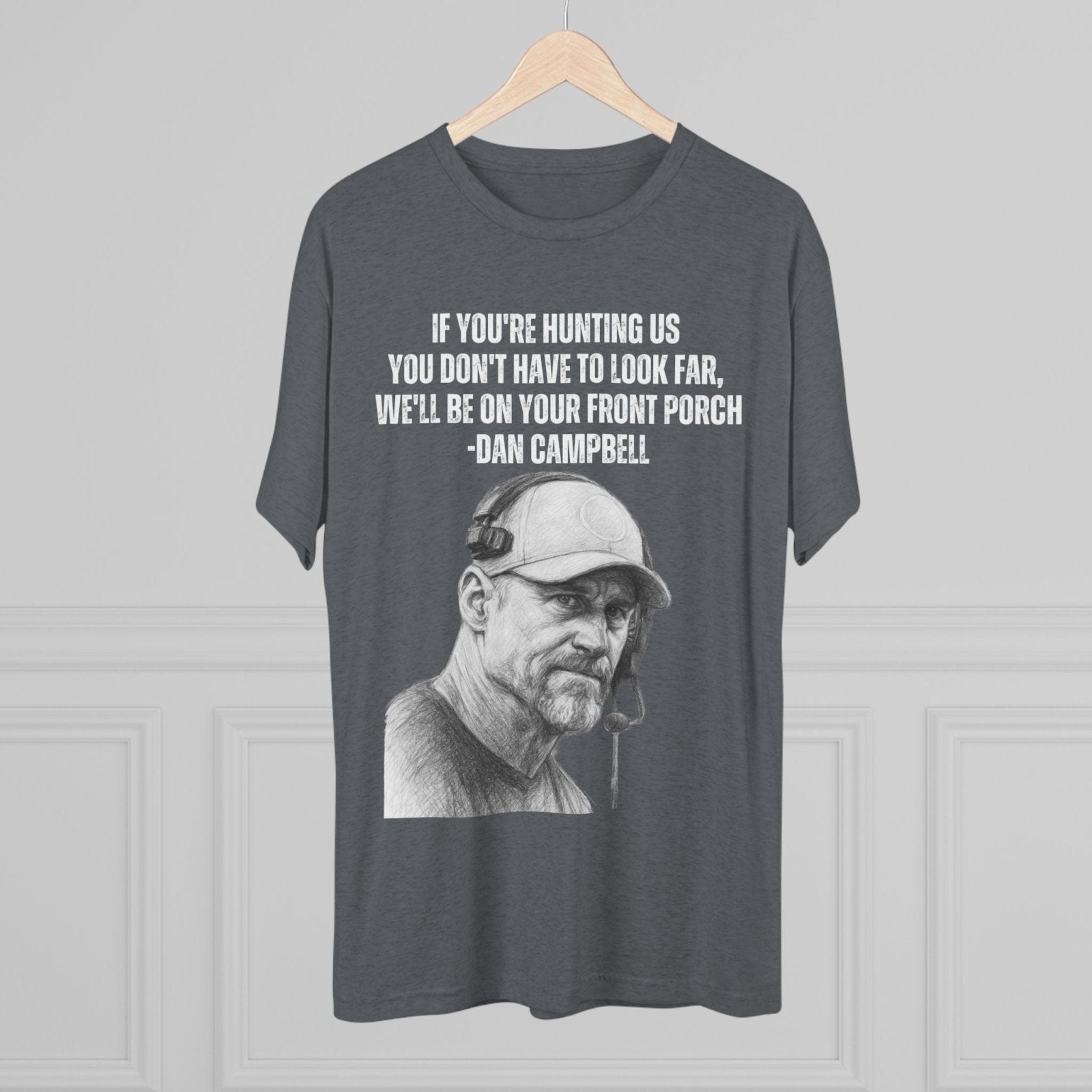 Tee Shirt, Motivational Hunting Quote, Lions Head Coach Dan Campbell, Unisex Crew, Tri - Blend, Sports Fans Gift, Game Day Apparel, Workout - Selden &amp; Kingsley