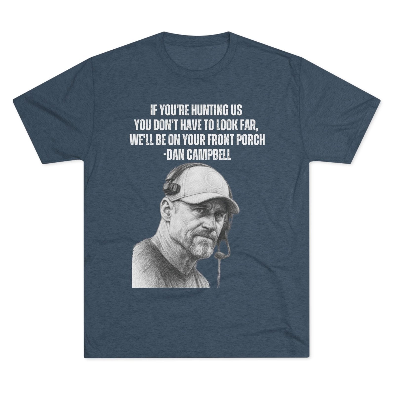 Tee Shirt, Motivational Hunting Quote, Lions Head Coach Dan Campbell, Unisex Crew, Tri - Blend, Sports Fans Gift, Game Day Apparel, Workout - Selden & Kingsley