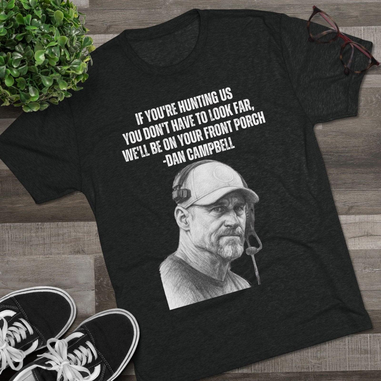 Tee Shirt, Motivational Hunting Quote, Lions Head Coach Dan Campbell, Unisex Crew, Tri - Blend, Sports Fans Gift, Game Day Apparel, Workout - Selden &amp; Kingsley