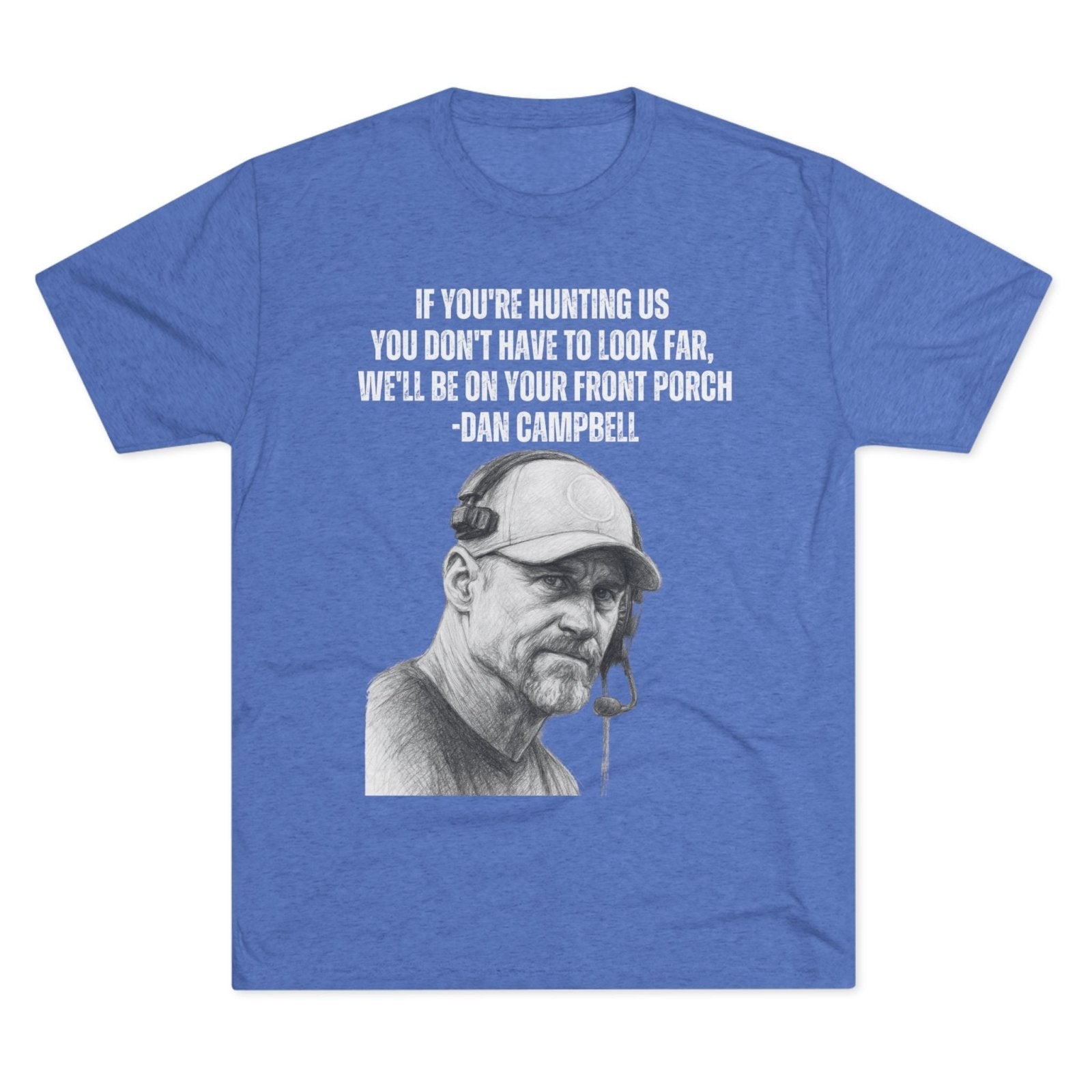 Tee Shirt, Motivational Hunting Quote, Lions Head Coach Dan Campbell, Unisex Crew, Tri - Blend, Sports Fans Gift, Game Day Apparel, Workout - Selden & Kingsley